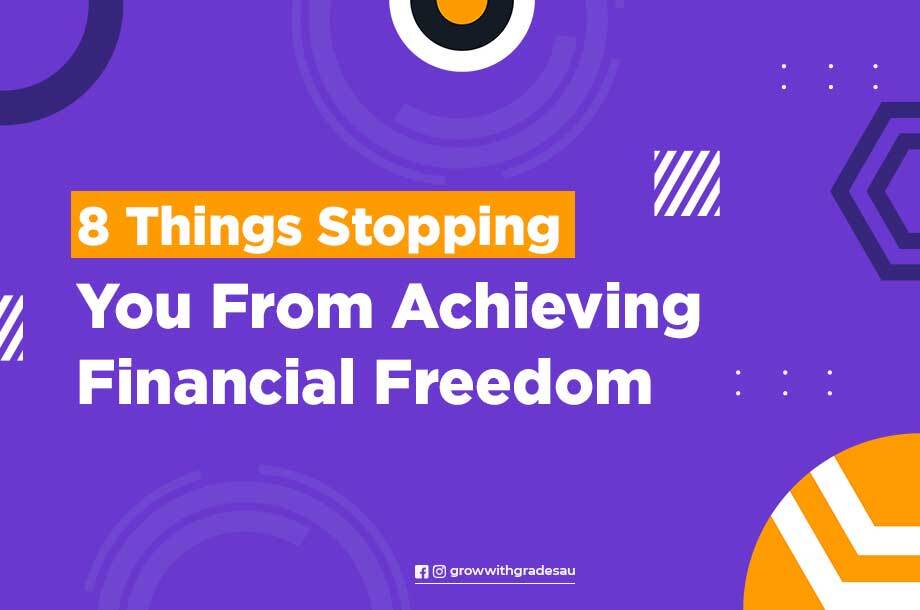 8 Things Stopping You From Achieving Financial Freedom